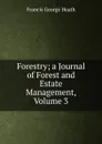 Forestry; a Journal of Forest and Estate Management, Volume 3 - Heath Francis George