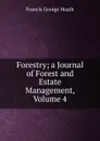 Forestry; a Journal of Forest and Estate Management, Volume 4 - Heath Francis George