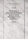 Forestry; a Journal of Forest and Estate Management, Volume 2 - Heath Francis George