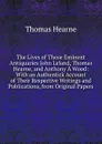 The Lives of Those Eminent Antiquaries John Leland, Thomas Hearne, and Anthony A Wood: With an Authentick Account of Their Respective Writings and Publications, from Original Papers - Thomas Hearne