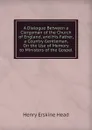 A Dialogue Between a Clergyman of the Church of England, and His Father, a Country Gentleman, On the Use of Memory to Ministers of the Gospel - Henry Erskine Head