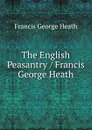 The English Peasantry / Francis George Heath - Heath Francis George