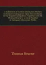 A Collection of Curious Discourses Written by Eminent Antiquaries Upon Several Heads in Our English Antiquities: Together with Mr. Thomas Hearne.s . a Great Number of Antiquary Discourses Writte - Thomas Hearne