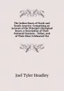 The Indian Races of North and South America: Comprising an Account of the Principal Aboriginal Races; a Description of Their National Customs, . Tribes, and of Their Most Celebrated Chi - J.T.Headley