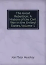 The Great Rebellion: A History of the Civil War in the United States, Volume 1 - J.T.Headley
