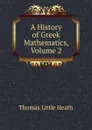 A History of Greek Mathematics, Volume 2 - Thomas Little Heath