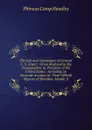 The Life and Campaigns of General U. S. Grant: .From Boyhood to His Inauguration As President of the United States : Including an Accurate Account of . Final Official Reports of Sheridan, Meade, S - P. C. Headley