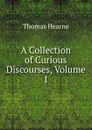 A Collection of Curious Discourses, Volume 1 - Thomas Hearne