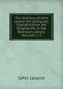 The Itinerary of John Leland the Antiquary: Publish.d from the Original Ms. in the Bodleian Library, Volumes 1-3 - John Leland