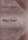 Why Not. - Margaret Widdemer