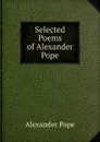 Selected Poems of Alexander Pope - Pope Alexander