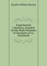 Experimental Chemistry, Founded On the Work Principles of Chemistry of J.a. Stockhardt - Charles William Heaton