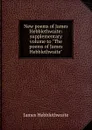 New poems of James Hebblethwaite: supplementary volume to 