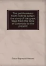The pathbreakers from river to ocean; the story of the great West from the time of Coronado to the present - Grace Raymond Hebard