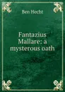 Fantazius Mallare: a mysterous oath - Ben Hecht