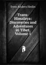 Trans-Himalaya: Discoveries and Adventures in Tibet, Volume 1 - Sven Anders Hedin