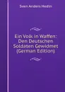 Ein Volk in Waffen: Den Deutschen Soldaten Gewidmet (German Edition) - Sven Anders Hedin