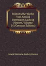 Historische Werke Von Arnold Herrmann Ludwig Heeren, Volume 14 (German Edition) - A.H.L. Heeren