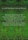 Manuel Historique Du Systeme Politique Des Etats De L.europe Et De Leurs Colonies, Depuis La Decouverte Des Deux Indes, Volume 2 (French Edition) - A.H.L. Heeren