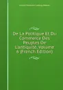 De La Politique Et Du Commerce Des Peuples De L.antiquite, Volume 6 (French Edition) - A.H.L. Heeren