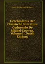 Geschiedenis Der Classische Literatuur Gedurende De Middel-Eeuwen, Volume 1 (Dutch Edition) - A.H.L. Heeren
