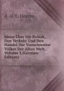 Ideen Uber Die Politik, Den Verkehr Und Den Handel Der Vornehmsten Volker Der Alten Welt, Volume 3 (German Edition) - A.H.L. Heeren