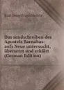 Das sendschreiben des Apostels Barnabas: aufs Neue untersucht, ubersetzt und erklart (German Edition) - Karl Joseph von Hefele