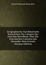 Geographische Und Historische Nachrichten Die Colonien Der Griechen Betreffend: Uber Die Griechischen Colonien Seit Alexander Dem Grossen (German Edition) - Dietrich Hermann Hegewisch