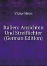 Italien: Ansichten Und Streiflichter (German Edition) - Victor Hehn