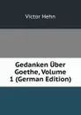 Gedanken Uber Goethe, Volume 1 (German Edition) - Victor Hehn