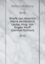 Briefe von Heinrich Heine an Heinrich Laube. Hrsg. von Eugen Wolff (German Edition) - Heinrich Heine