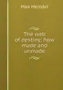 The web of destiny; how made and unmade - Max Heindel