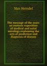 The message of the stars: an esoteric exposition of medical and natal astrology explaining the arts of prediction and diagnosis of disease - Max Heindel