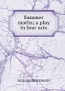 Summer moths; a play in four acts - William Heinemann