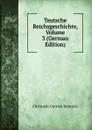 Teutsche Reichsgeschichte, Volume 3 (German Edition) - Christoph Gottlob Heinrich