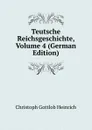 Teutsche Reichsgeschichte, Volume 4 (German Edition) - Christoph Gottlob Heinrich