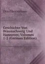 Geschichte Von Braunschweig Und Hannover, Volumes 1-2 (German Edition) - Otto Heinemann