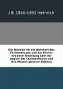 Die Beweise fur die Wahrheit des Christenthums und der Kirche: mit einer Einleitung uber die Gegner des Christenthums und ihre Wassen (German Edition) - J B. 1816-1891 Heinrich