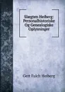 Slaegten Heiberg: Personalhistoriske Og Genealogiske Oplysninger - Gert Falch Heiberg