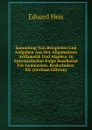Sammlung Von Beispielen Und Aufgaben Aus Der Allgemeinen Arithmetik Und Algebra: In Systematischer Folge Bearbeitet Fur Gymnasien, Realschulen, Etc (German Edition) - Eduard Heis