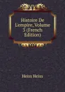 Histoire De L.empire, Volume 3 (French Edition) - Heiss Heiss