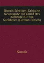 Novalis Schriften: Kritische Neuausgabe Auf Grund Des Handschriftlichen Nachlasses (German Edition) - Novalis