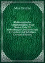 Philosophische Abhandlungen: Max Heinze Zum 70. Geburtstage Gewidmet Von Freunden Und Schulern (German Edition) - Max Heinze