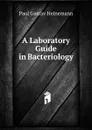 A Laboratory Guide in Bacteriology - Paul Gustav Heinemann