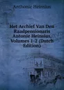 Het Archief Van Den Raadpensionaris Antonie Heinsius, Volumes 1-2 (Dutch Edition) - Anthonie Heinsius