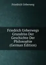 Friedrich Ueberwegs Grundriss Der Geschichte Der Philosophie (German Edition) - Friedrich Ueberweg