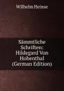 Sammtliche Schriften: Hildegard Von Hohenthal (German Edition) - Wilhelm Heinse