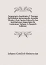 Comentario Academico Y Forense Del Delebre Jurisconsulto Arnaldo Vinnio A Los Cuatro Libros De Las Instituciones Imperiales De Justiniano, Volume 1 (Spanish Edition) - Johann Gottlieb Heineccius
