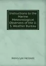 Instructions to the Marine Meteorological Observers of the U.S. Weather Bureau - Henry Lee Heiskell