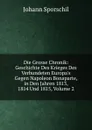 Die Grosse Chronik: Geschichte Des Krieges Des Verbundeten Europa.s Gegen Napoleon Bonaparte, in Den Jahren 1813, 1814 Und 1815, Volume 2 - Johann Sporschil